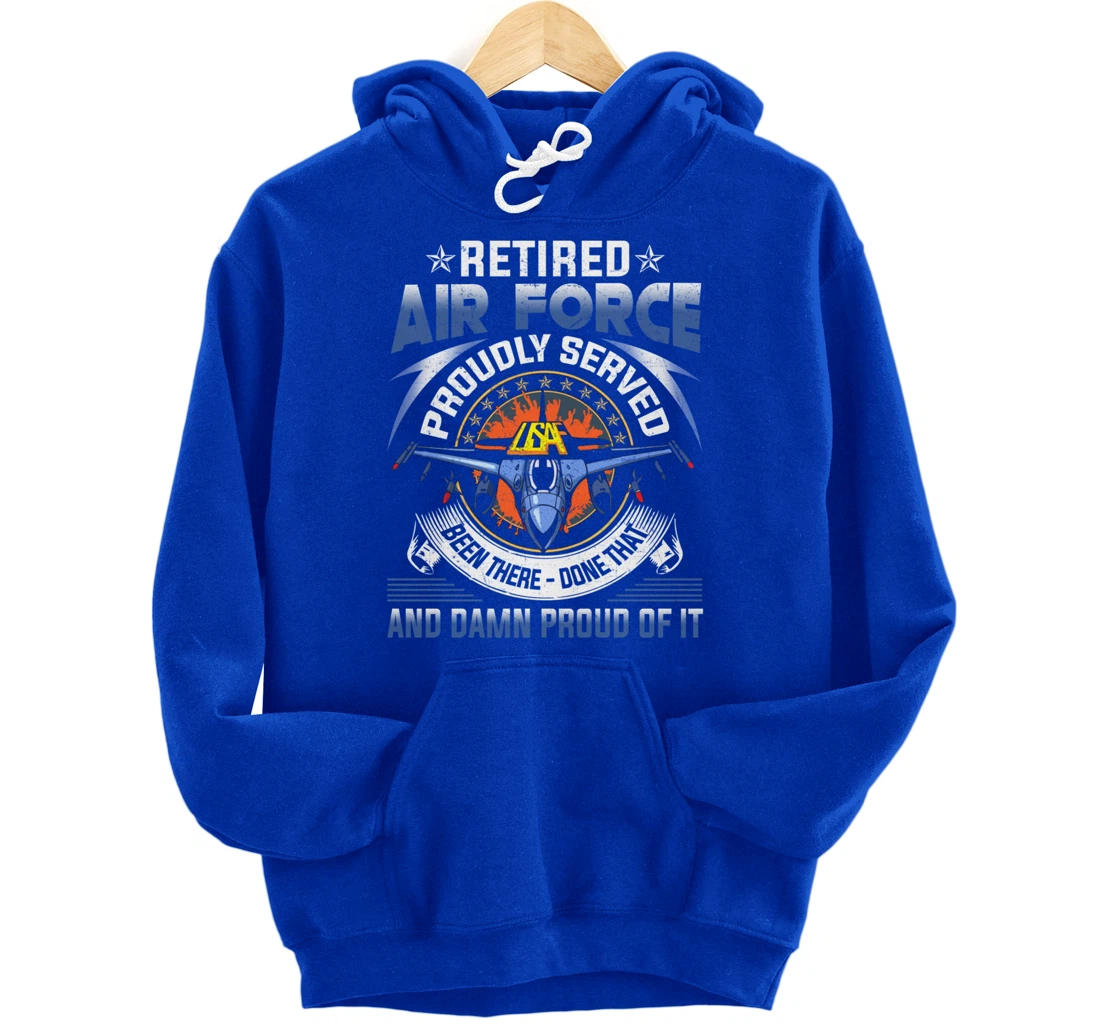Retired Air Force Proudly Served Proud Of It Veteran's Gift Pullover Hoodie