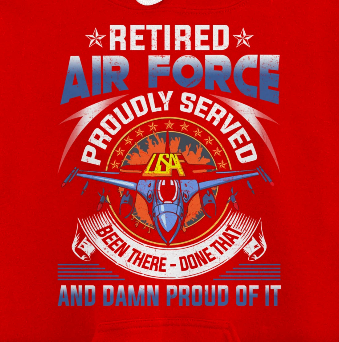 Retired Air Force Proudly Served Proud Of It Veteran's Gift Pullover Hoodie