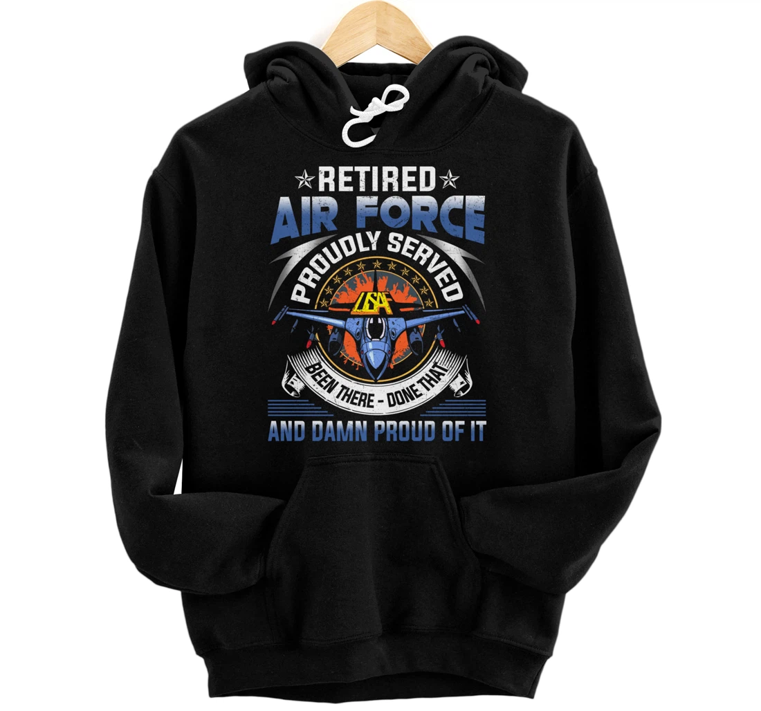 Retired Air Force Proudly Served Proud Of It Veteran's Gift Pullover Hoodie