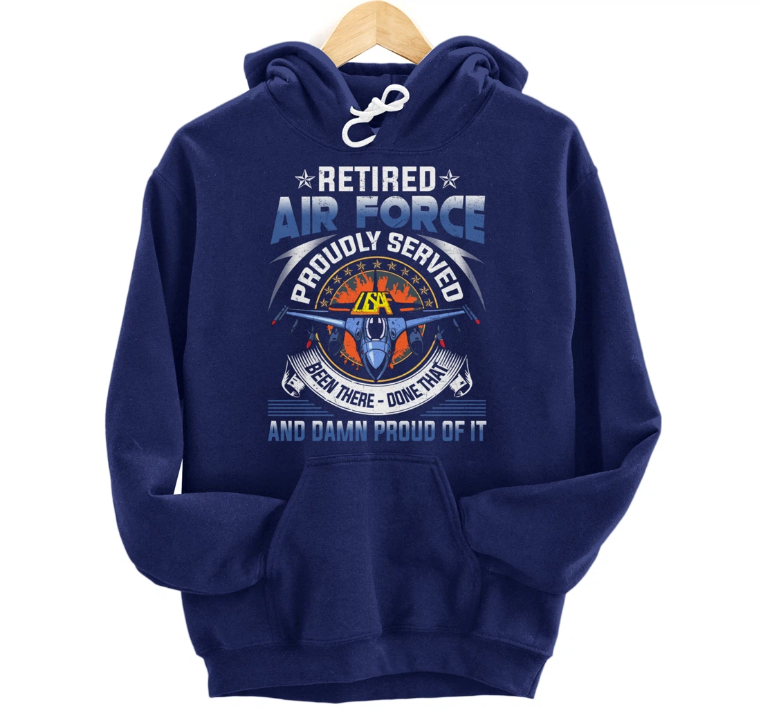 Retired Air Force Proudly Served Proud Of It Veteran's Gift Pullover Hoodie