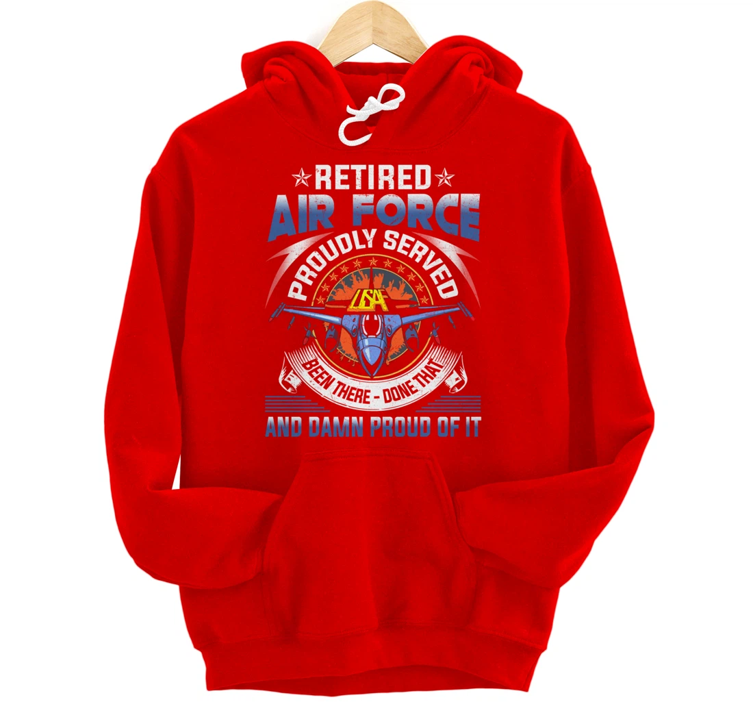 Retired Air Force Proudly Served Proud Of It Veteran's Gift Pullover Hoodie