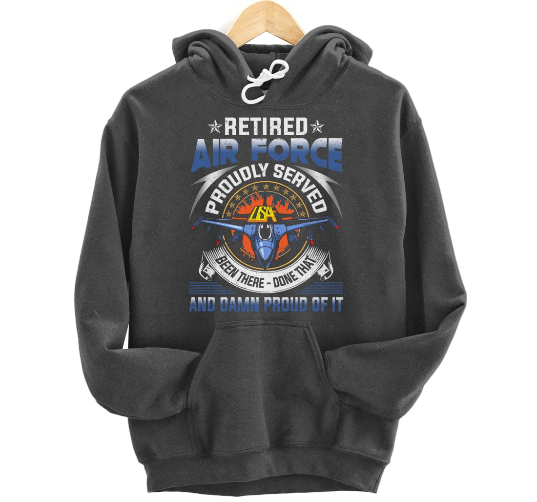 Retired Air Force Proudly Served Proud Of It Veteran's Gift Pullover Hoodie