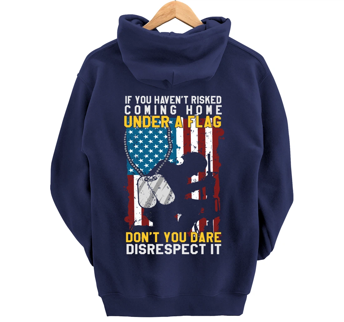 If You Haven't Risked Coming Home Under A Flag Veterans Gift Pullover Hoodie