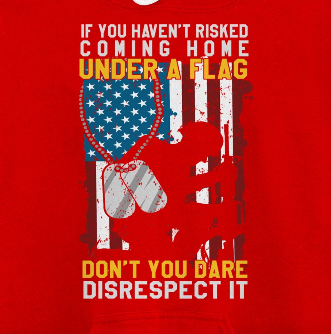 If You Haven't Risked Coming Home Under A Flag Veterans Gift Pullover Hoodie