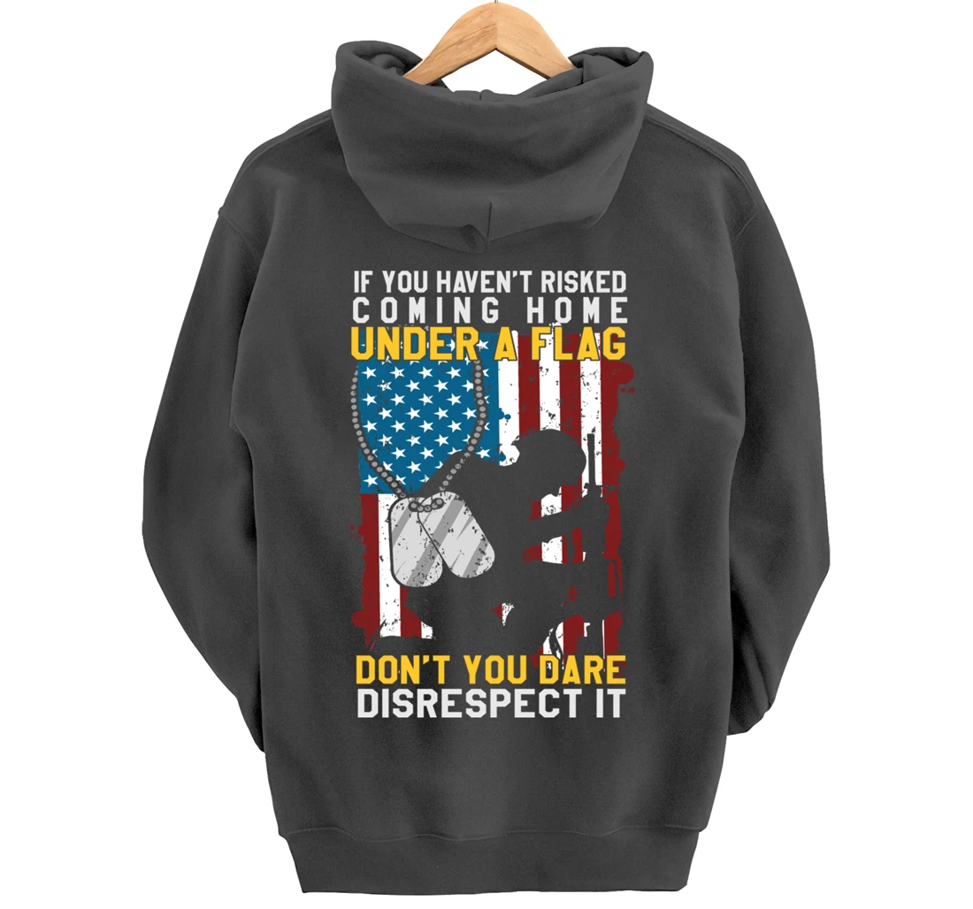 If You Haven't Risked Coming Home Under A Flag Veterans Gift Pullover Hoodie