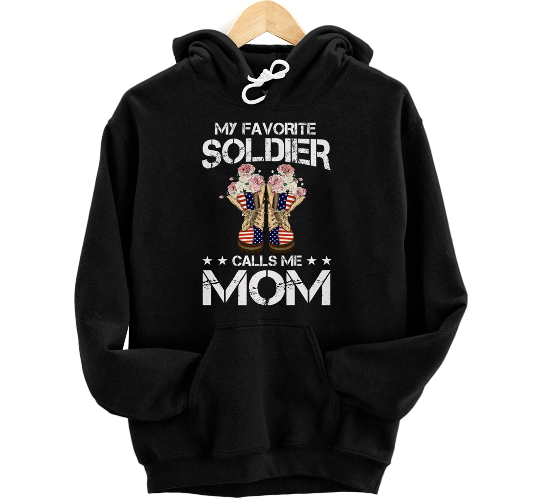 My Favorite Soldier Calls Me Mom Proud Army Mom Veterans Day Pullover Hoodie