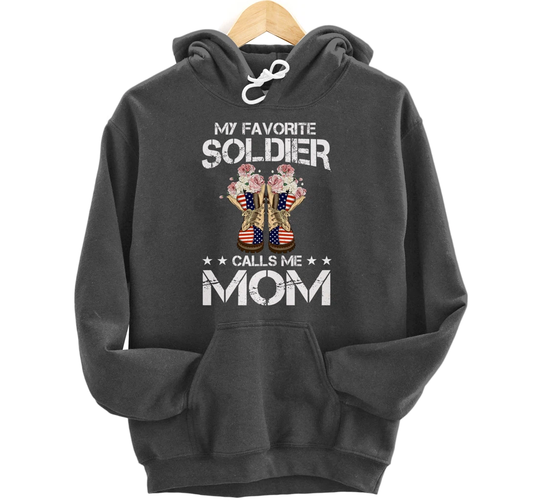 My Favorite Soldier Calls Me Mom Proud Army Mom Veterans Day Pullover Hoodie