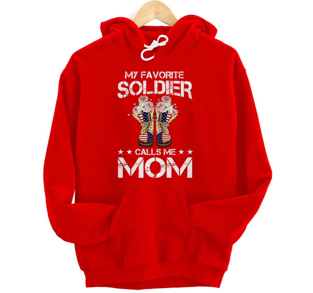 My Favorite Soldier Calls Me Mom Proud Army Mom Veterans Day Pullover Hoodie