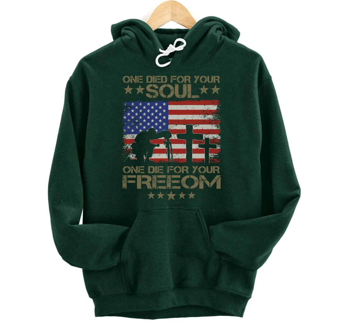 One Died For Your Soul One Died For Freedom Veterans Gift Pullover Hoodie