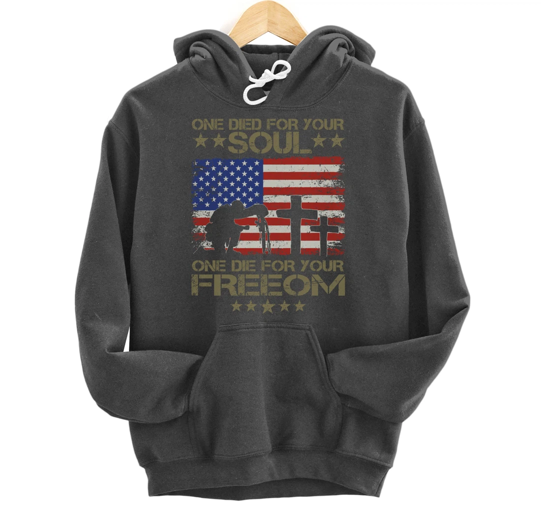 One Died For Your Soul One Died For Freedom Veterans Gift Pullover Hoodie