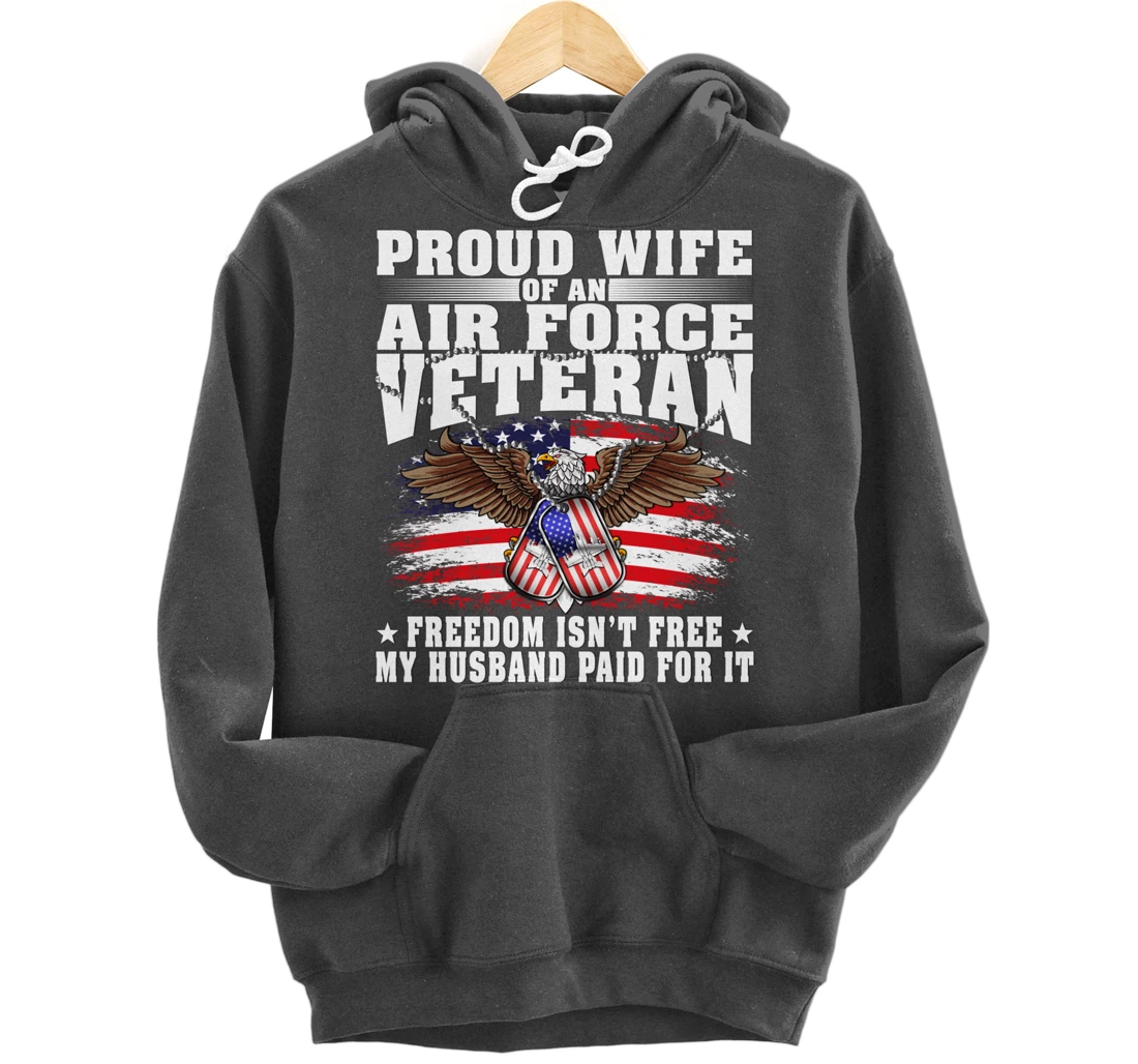 Proud Wife Of An Air Force Veteran - Freedom Isn't Free Pullover Hoodie