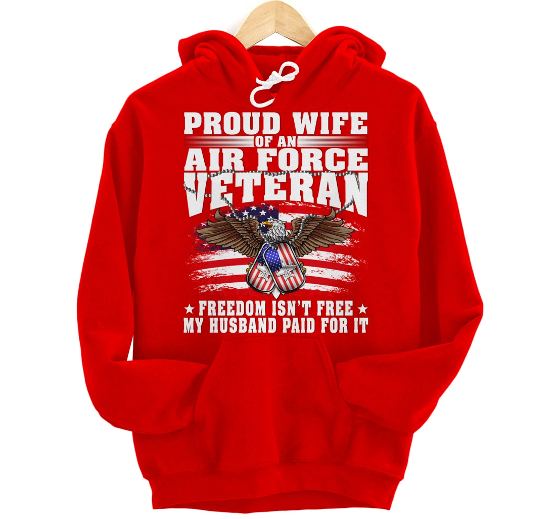 Proud Wife Of An Air Force Veteran - Freedom Isn't Free Pullover Hoodie