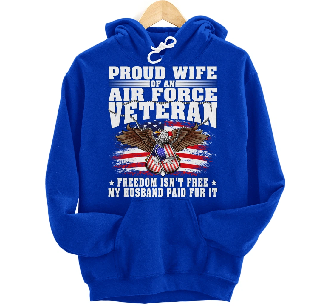 Proud Wife Of An Air Force Veteran - Freedom Isn't Free Pullover Hoodie