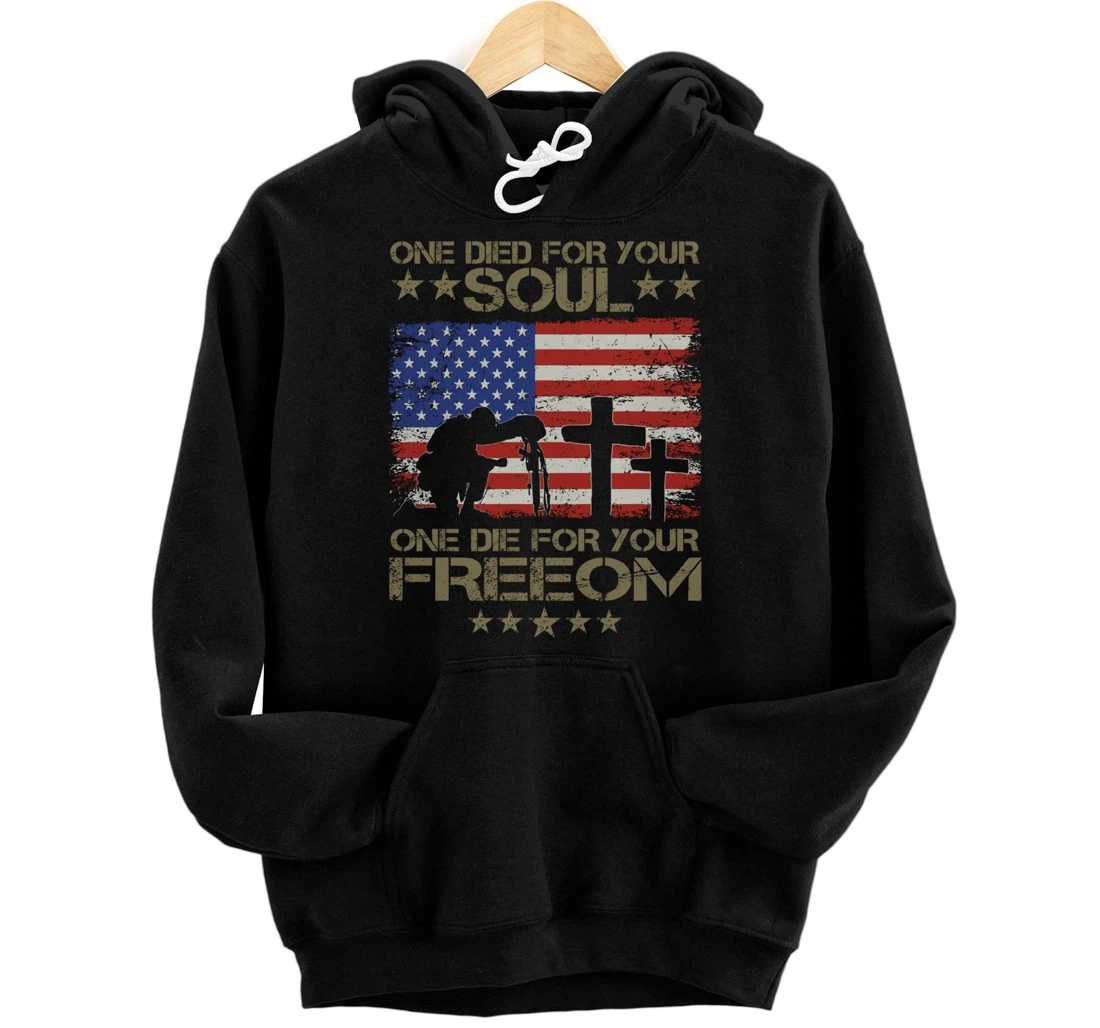 One Died For Your Soul One Died For Freedom Veterans Gift Pullover Hoodie