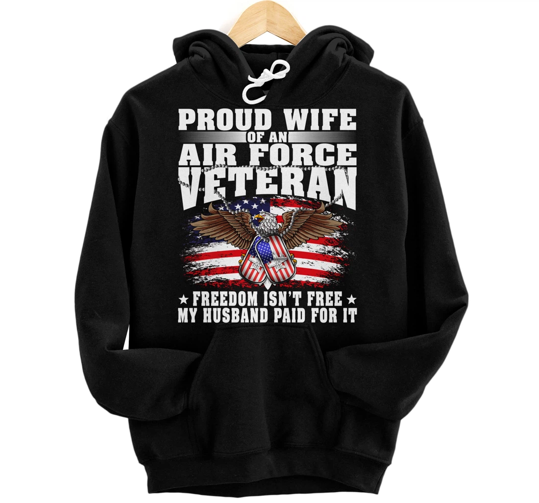 Proud Wife Of An Air Force Veteran - Freedom Isn't Free Pullover Hoodie