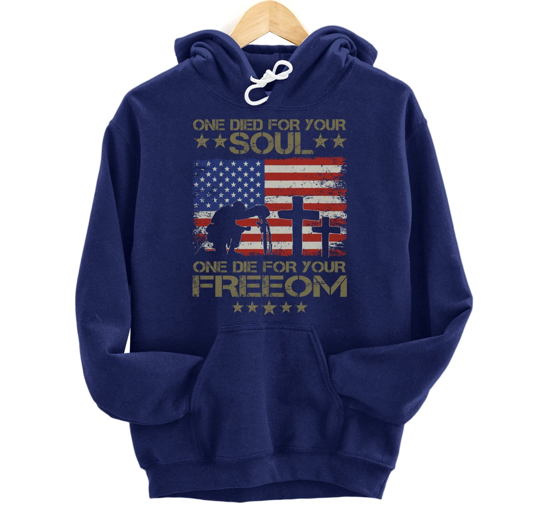 One Died For Your Soul One Died For Freedom Veterans Gift Pullover Hoodie