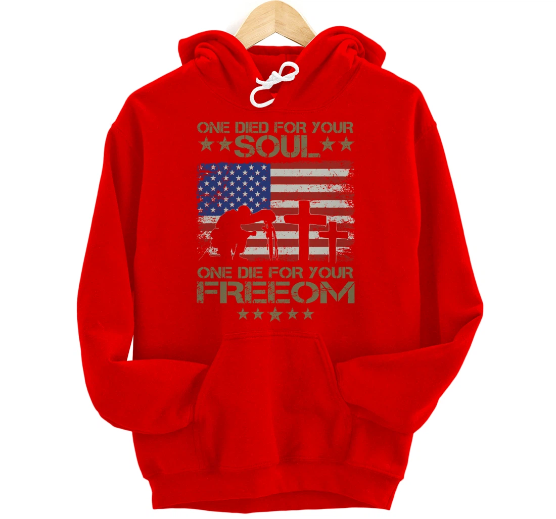 One Died For Your Soul One Died For Freedom Veterans Gift Pullover Hoodie
