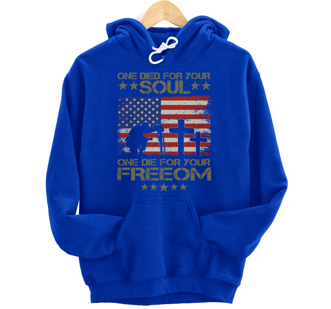 One Died For Your Soul One Died For Freedom Veterans Gift Pullover Hoodie