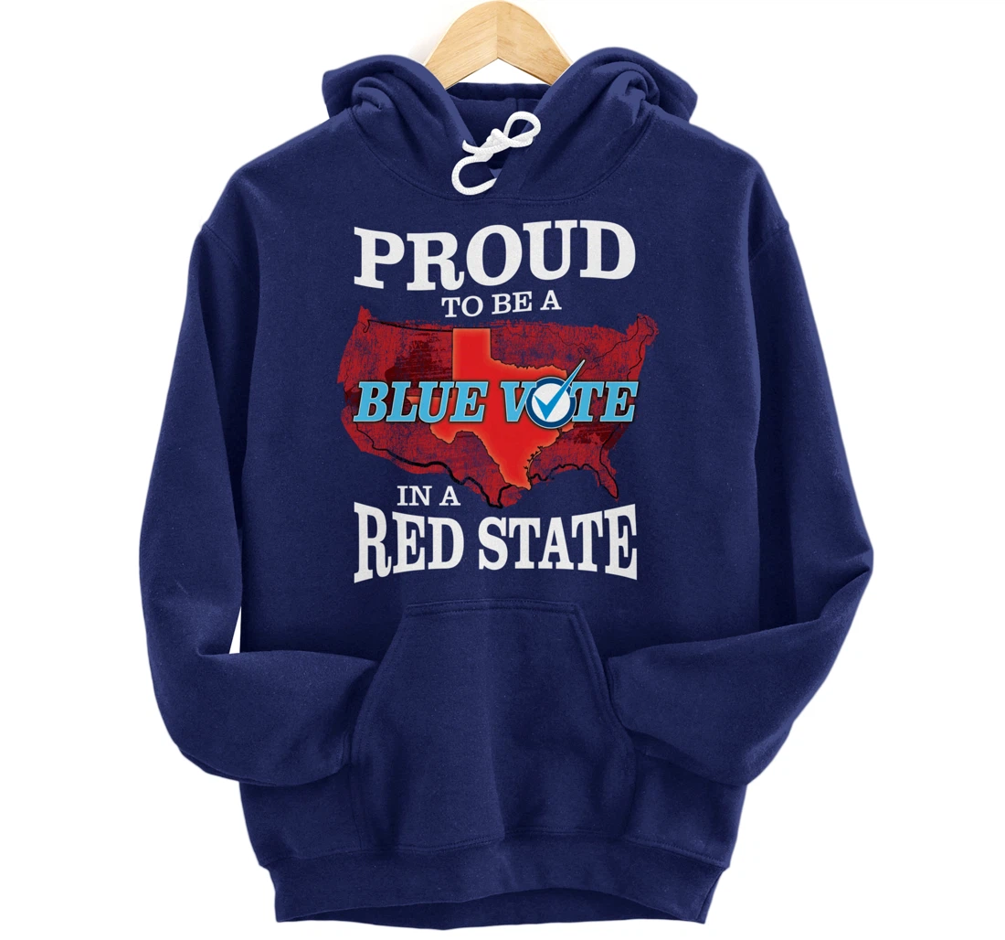 Proud to Be a Blue Vote in a Red State - Texas Democrat Pullover Hoodie