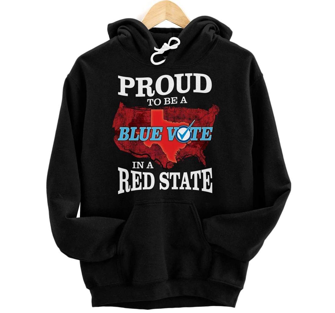 Proud to Be a Blue Vote in a Red State - Texas Democrat Pullover Hoodie