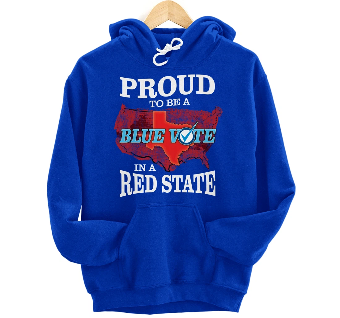 Proud to Be a Blue Vote in a Red State - Texas Democrat Pullover Hoodie