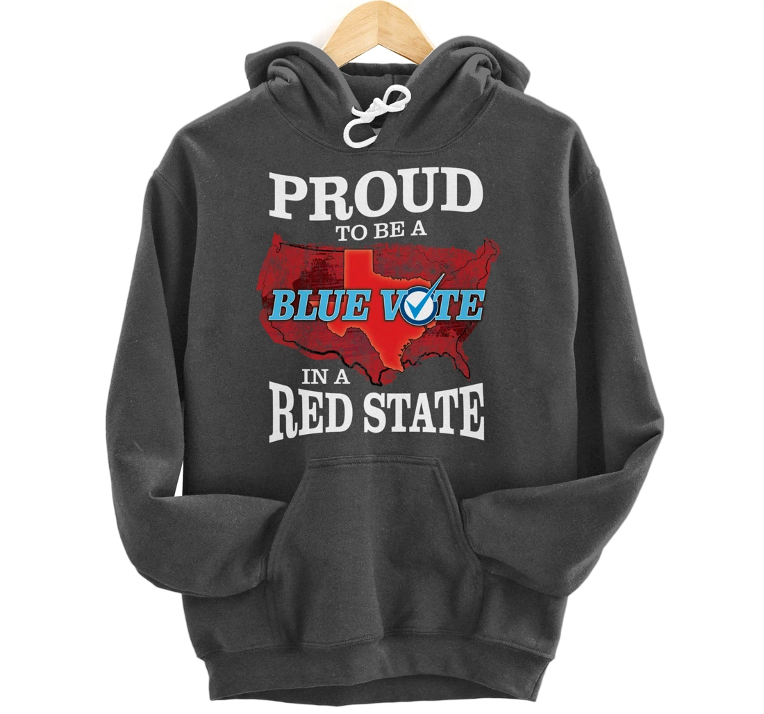 Proud to Be a Blue Vote in a Red State - Texas Democrat Pullover Hoodie