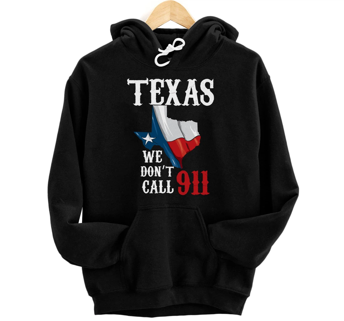 Texas We Don't Call 911 Second Amendment Rights Pullover Hoodie