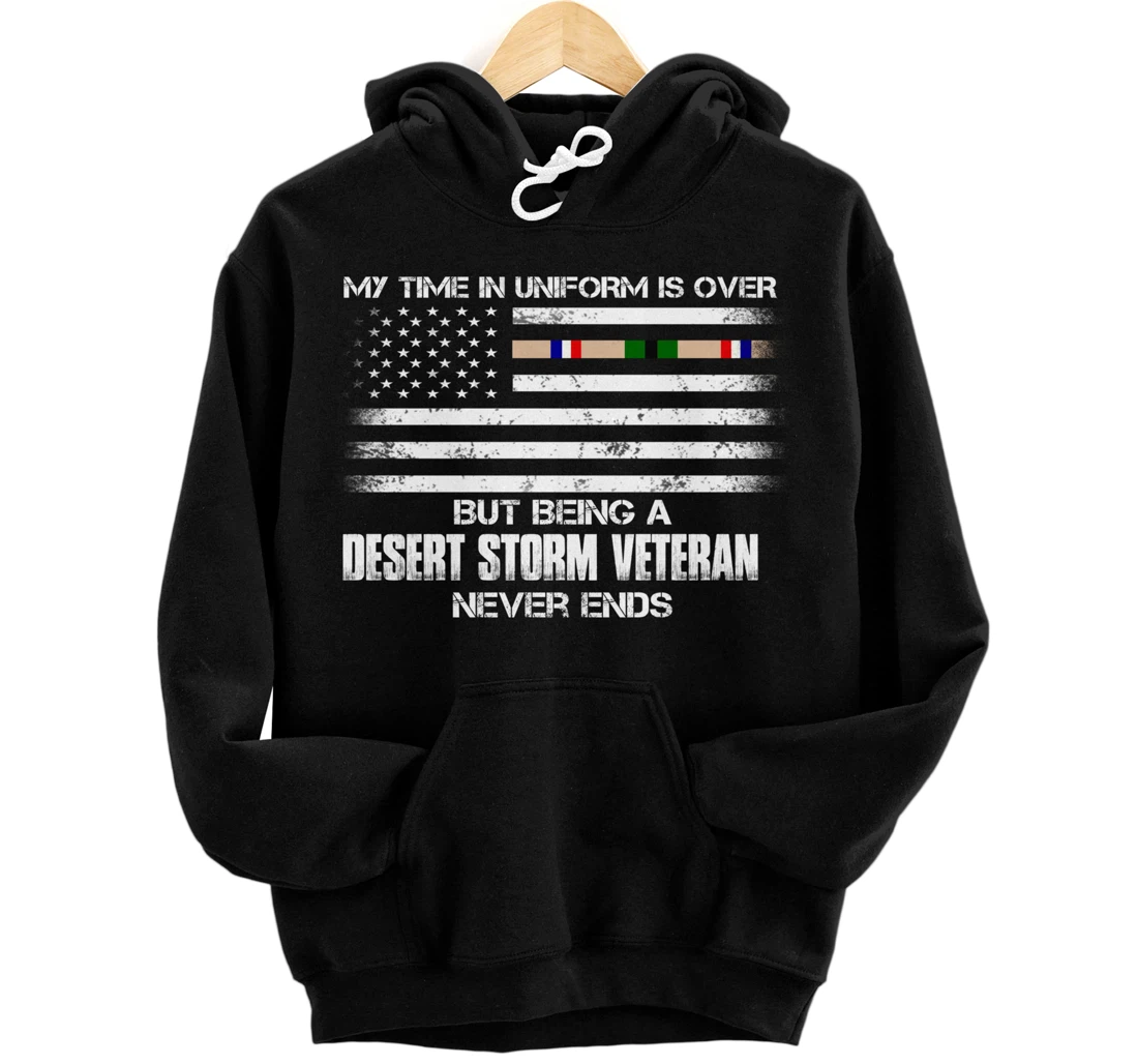 Time In Uniform Over Being Desert Storm Veteran Never Ends Pullover Hoodie