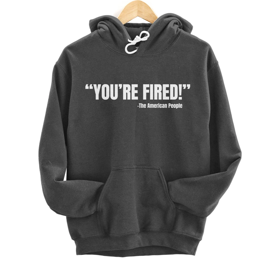 President Trump You're Fired Pullover Hoodie