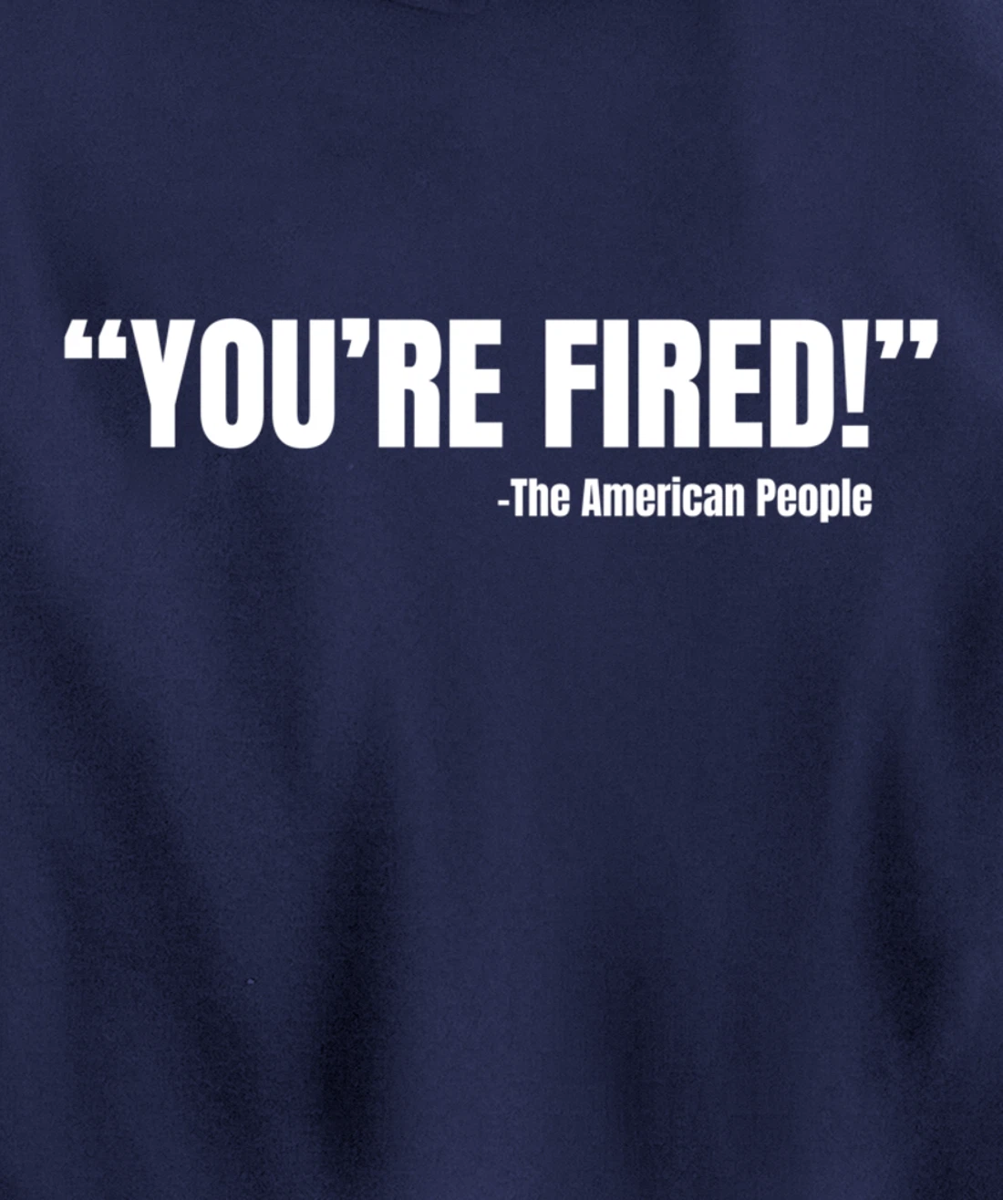 President Trump You're Fired Pullover Hoodie