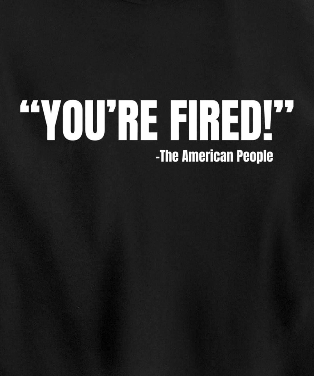 President Trump You're Fired Pullover Hoodie