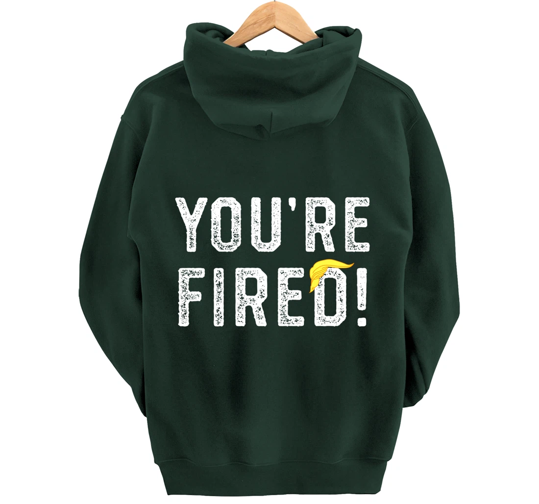 You're Fired Trump Pullover Hoodie