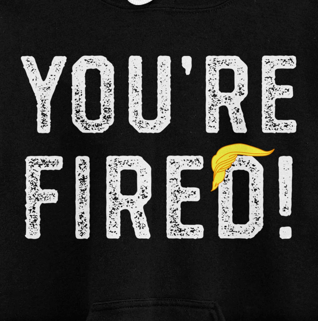 You're Fired Trump Pullover Hoodie