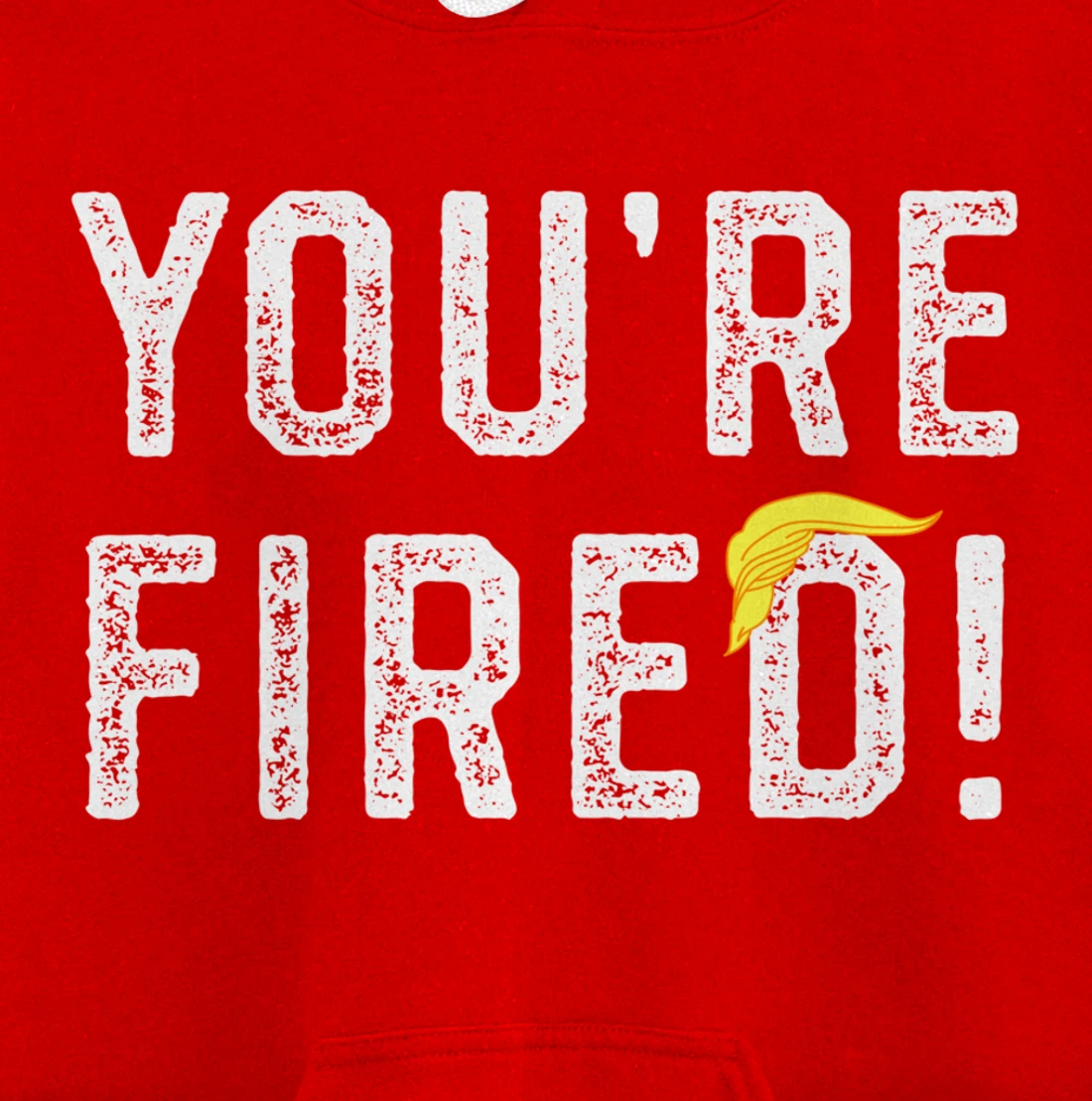 You're Fired Trump Pullover Hoodie