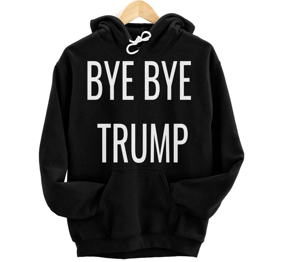 BYE BYE TRUMP Pullover Hoodie