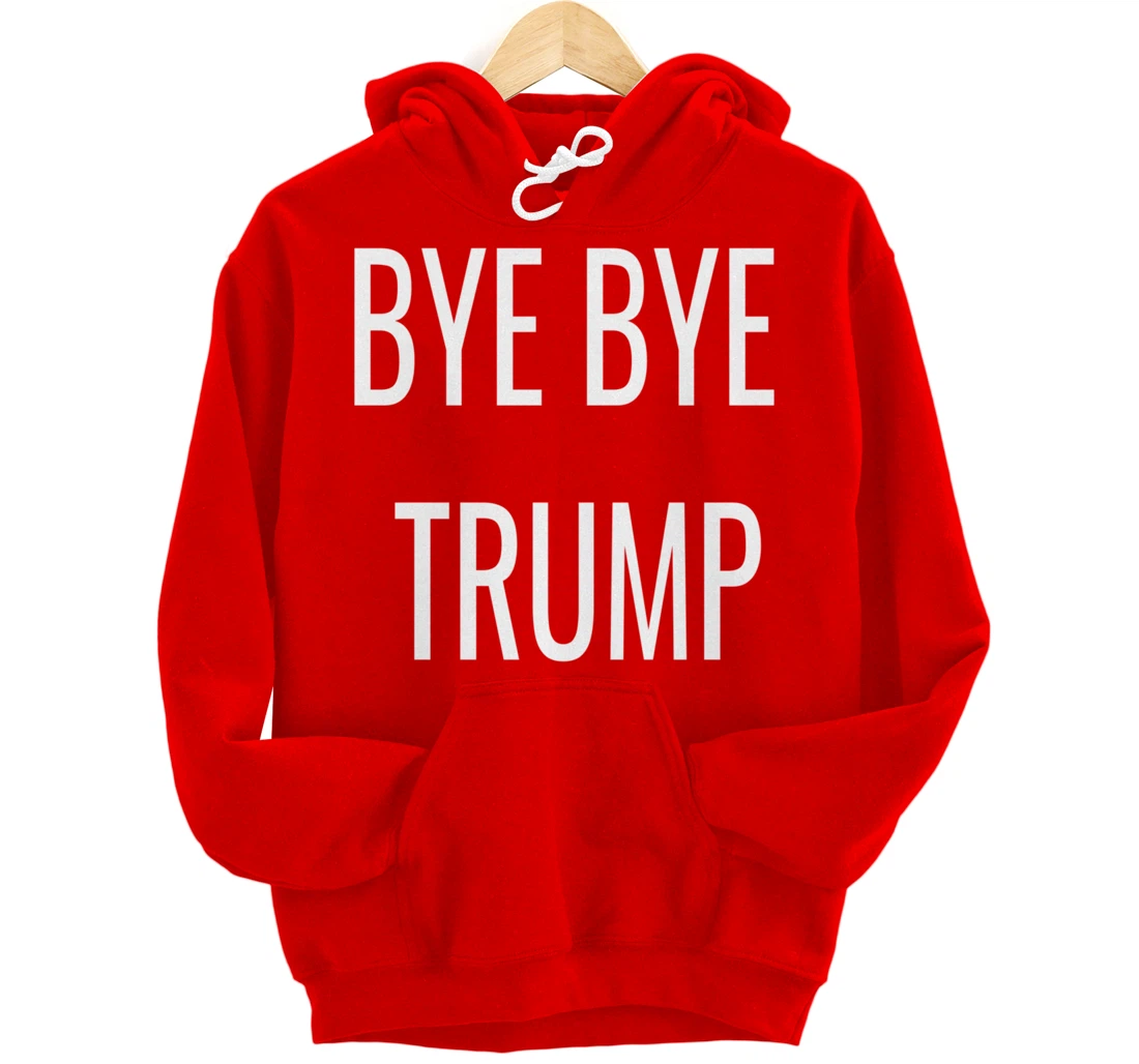BYE BYE TRUMP Pullover Hoodie