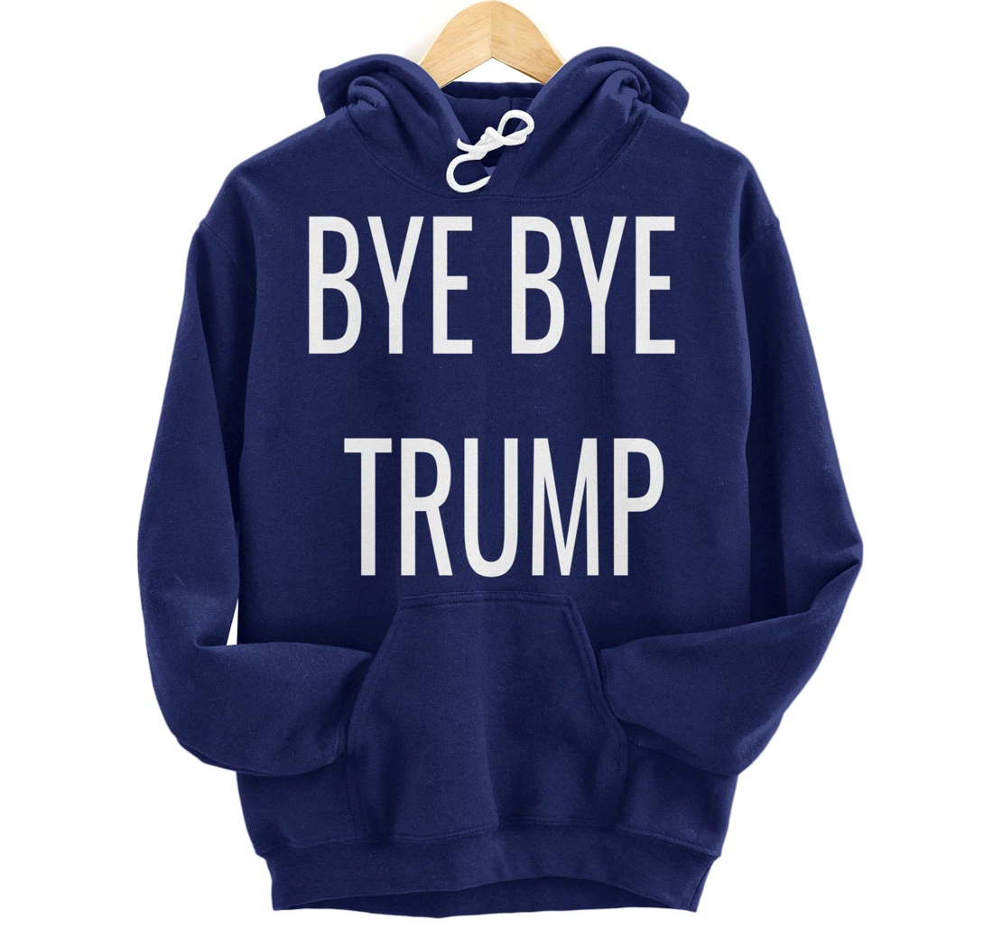 BYE BYE TRUMP Pullover Hoodie
