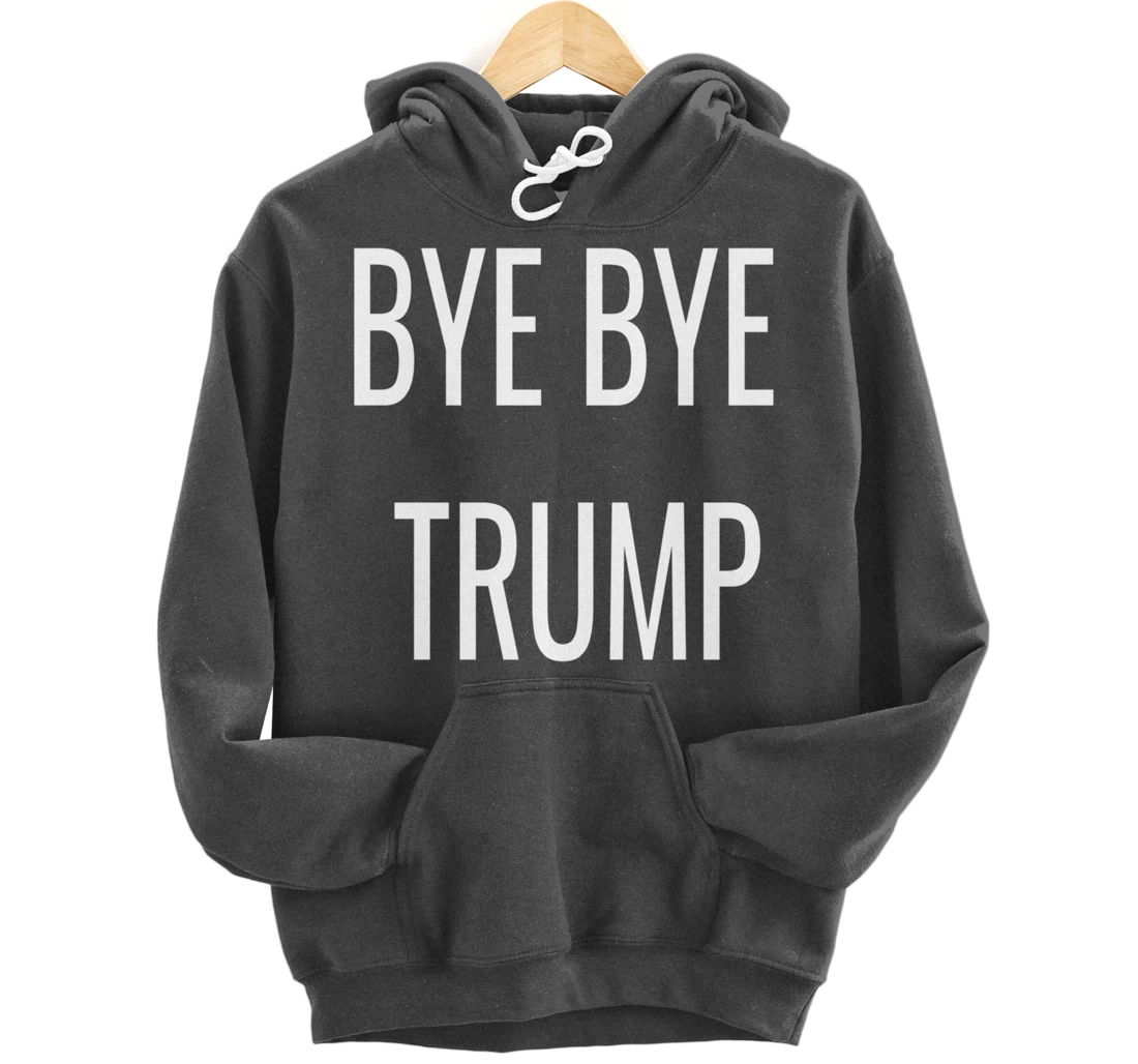 BYE BYE TRUMP Pullover Hoodie