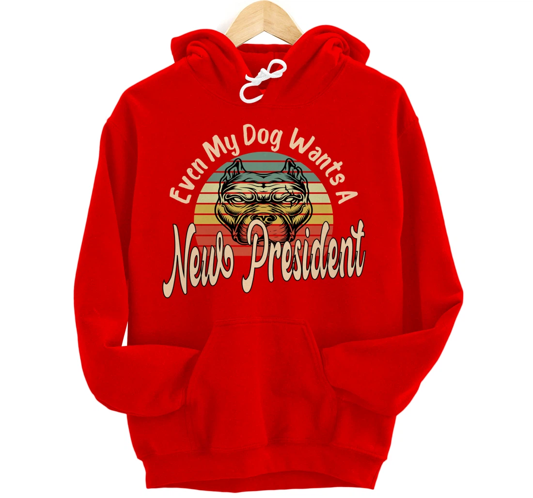 Even My Dog Wants A New President Trump Funny Anti Biden Pullover Hoodie