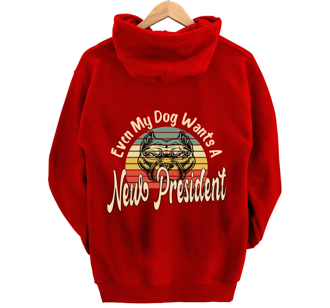 Even My Dog Wants A New President Trump Funny Anti Biden Pullover Hoodie