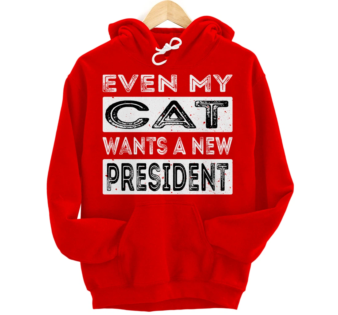 Even My Cat Wants A New President Trump Funny Anti Biden Pullover Hoodie