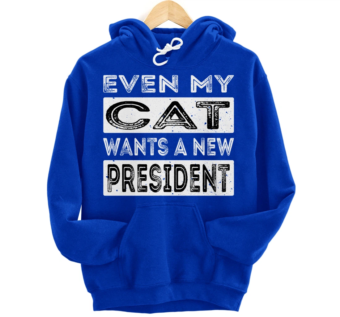 Even My Cat Wants A New President Trump Funny Anti Biden Pullover Hoodie