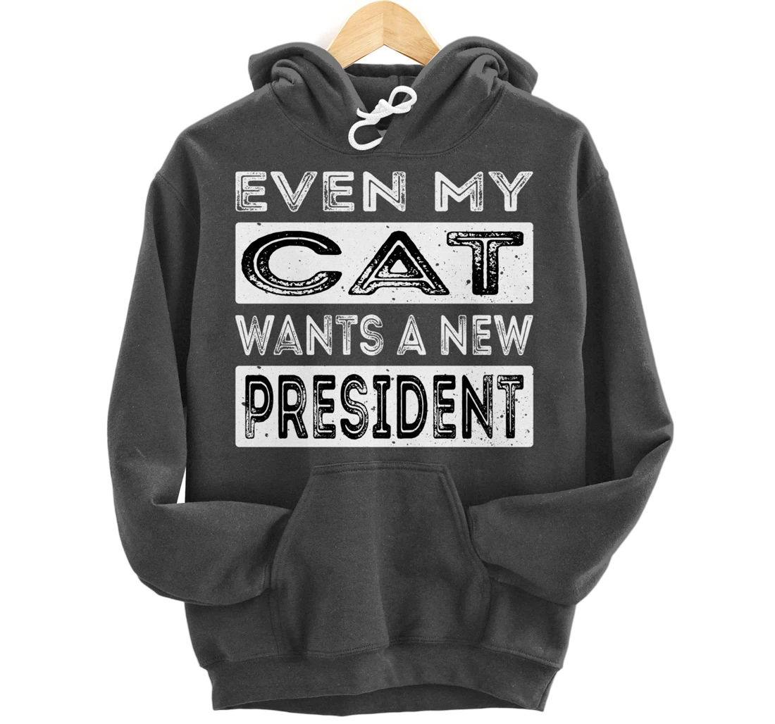 Even My Cat Wants A New President Trump Funny Anti Biden Pullover Hoodie