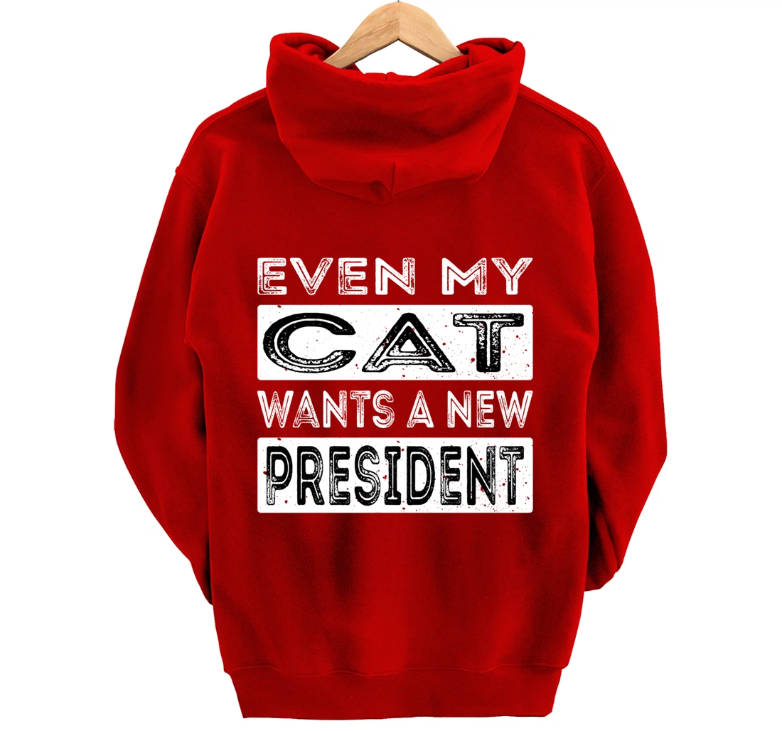 Even My Cat Wants A New President Trump Funny Anti Biden Pullover Hoodie