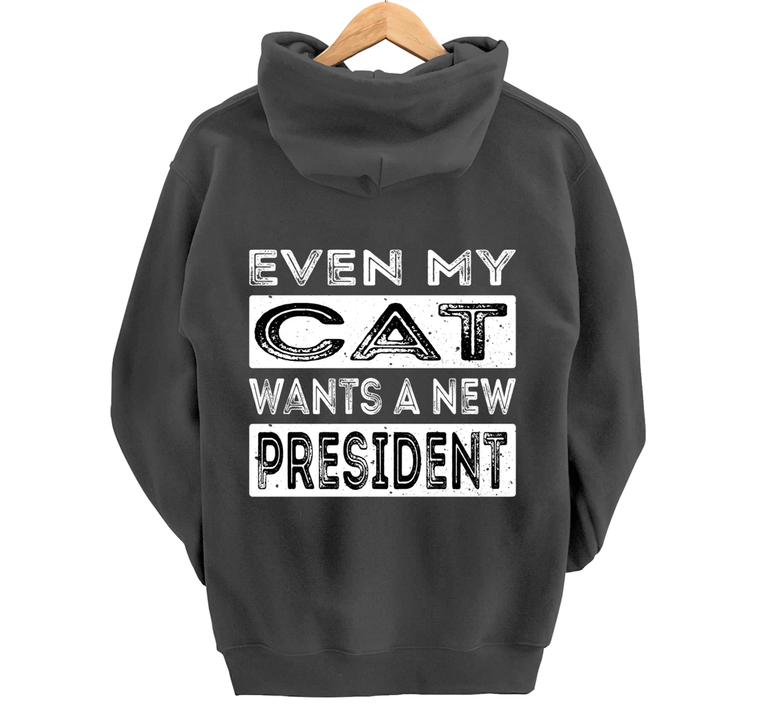 Even My Cat Wants A New President Trump Funny Anti Biden Pullover Hoodie
