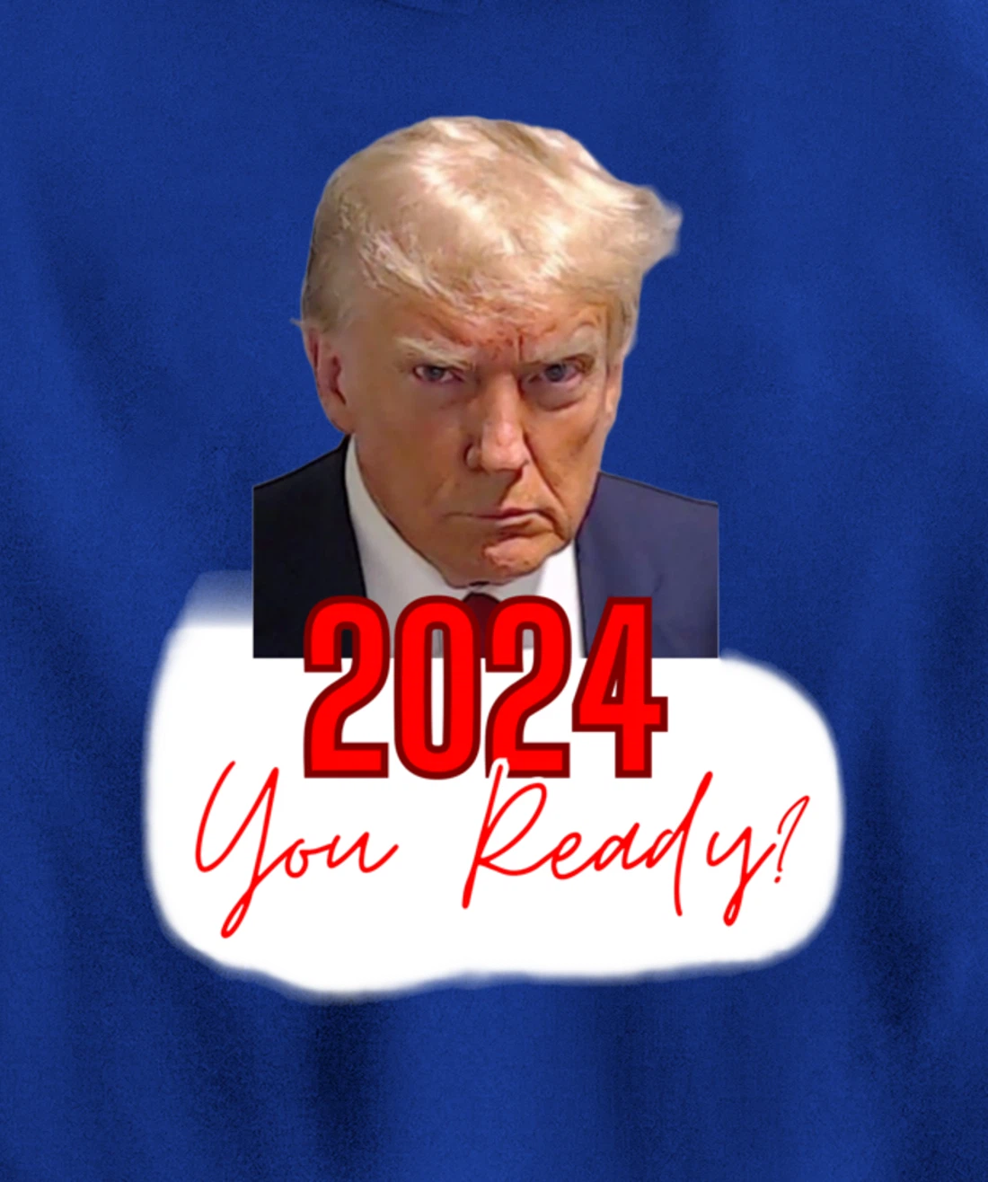 Trump Mugshot, 2024 You Ready? Pullover Hoodie