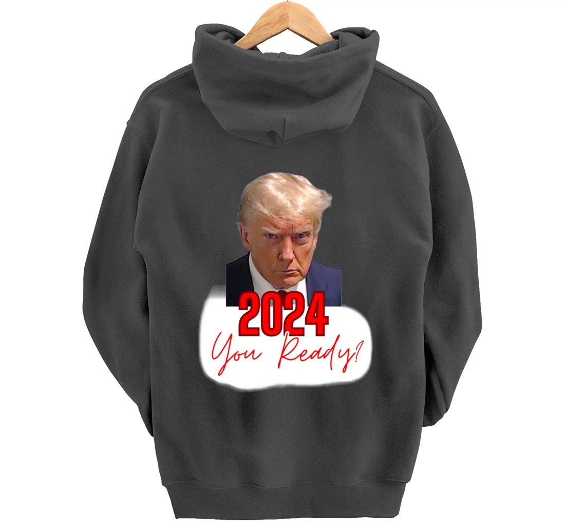 Trump Mugshot, 2024 You Ready? Pullover Hoodie