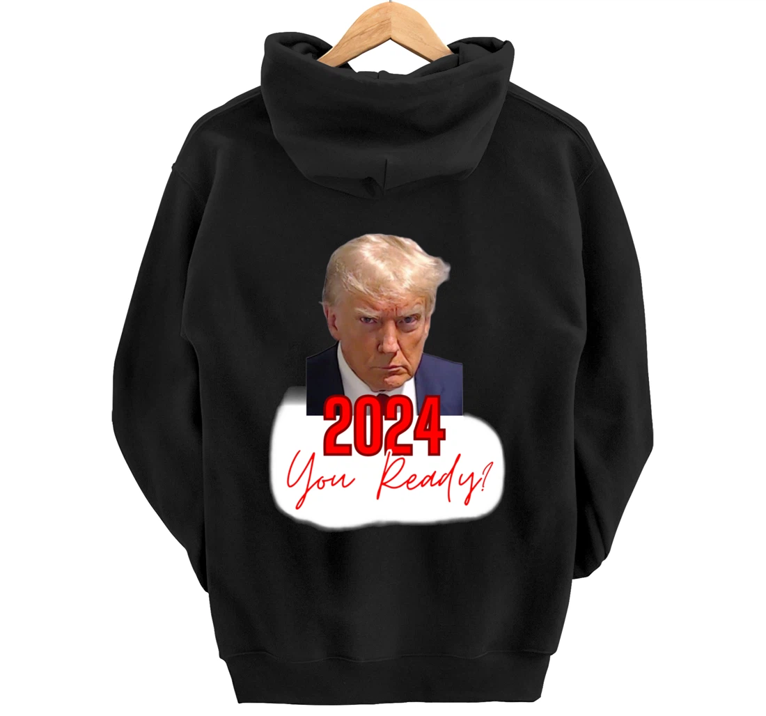 Trump Mugshot, 2024 You Ready? Pullover Hoodie