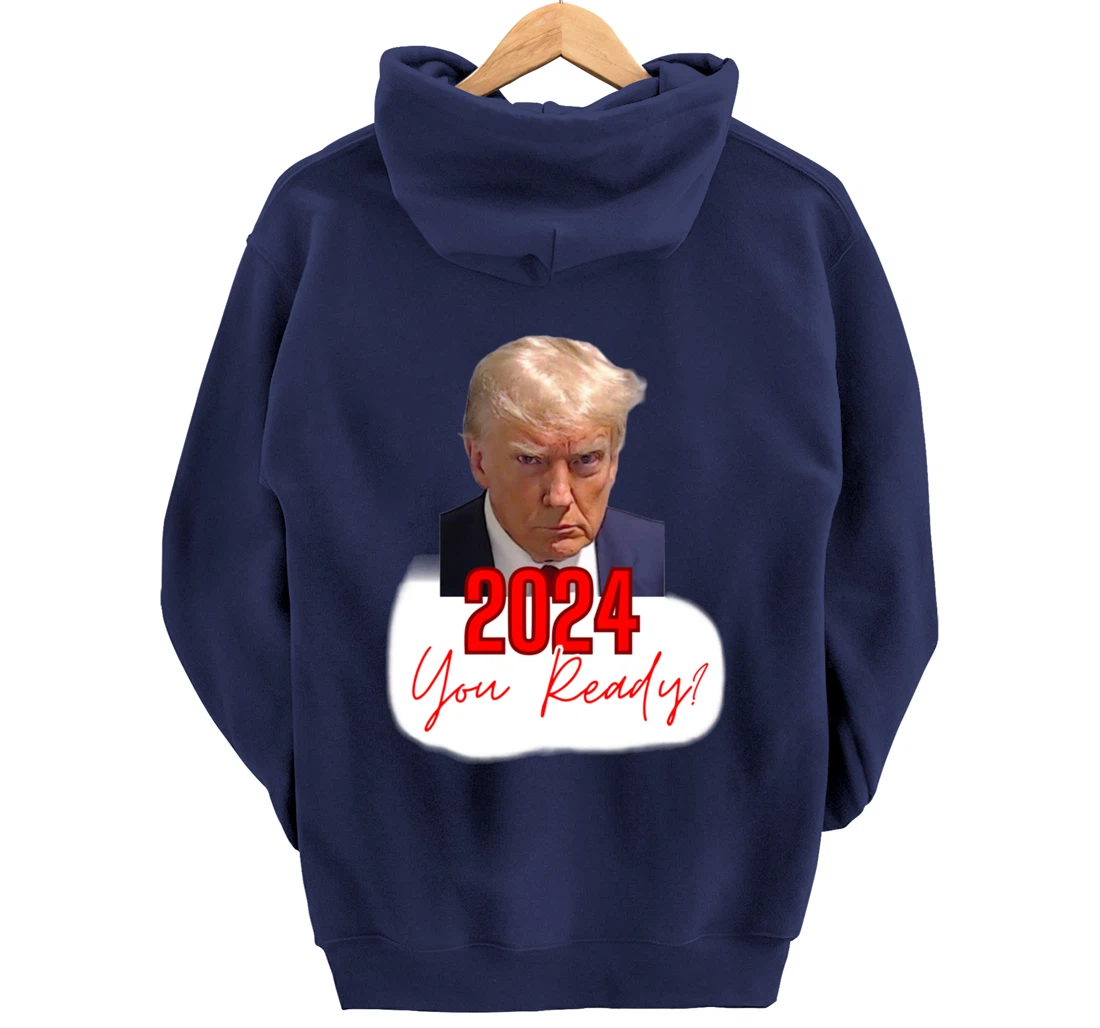 Trump Mugshot, 2024 You Ready? Pullover Hoodie