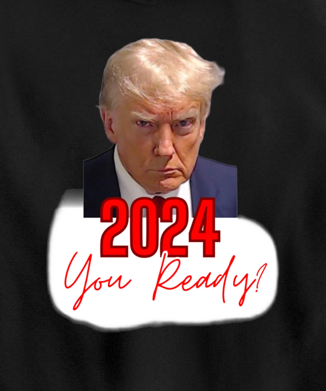 Trump Mugshot, 2024 You Ready? Pullover Hoodie
